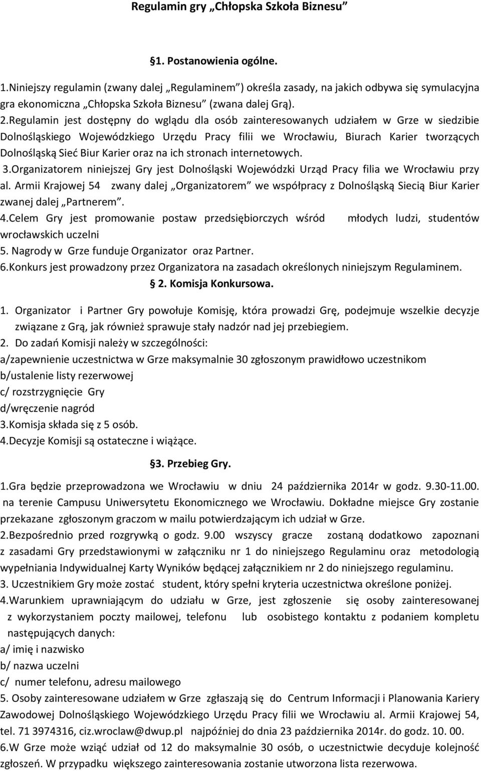 Karier oraz na ich stronach internetowych. 3.Organizatorem niniejszej Gry jest Dolnośląski Wojewódzki Urząd Pracy filia we Wrocławiu przy al.