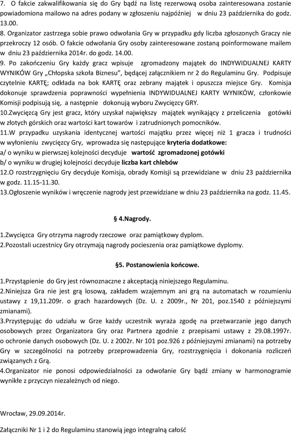 O fakcie odwołania Gry osoby zainteresowane zostaną poinformowane mailem w dniu 23 października 2014r. do godz. 14.00. 9.