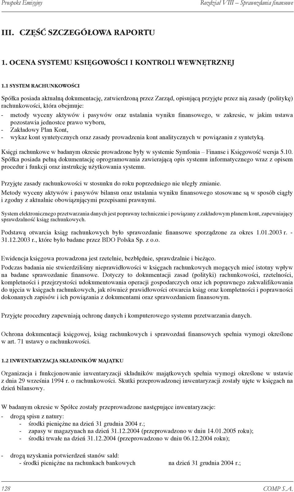 oraz ustalania wyniku finansowego, w zakresie, w jakim ustawa pozostawia jednostce prawo wyboru, - Zakładowy Plan Kont, - wykaz kont syntetycznych oraz zasady prowadzenia kont analitycznych w