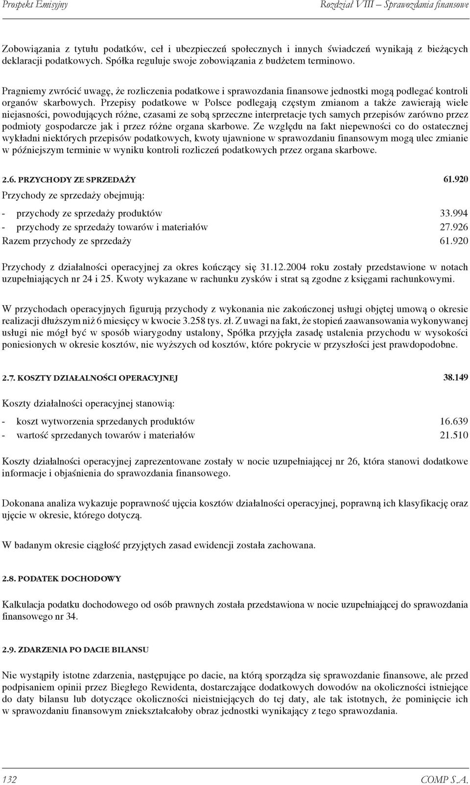 Przepisy podatkowe w Polsce podlegają częstym zmianom a także zawierają wiele niejasności, powodujących różne, czasami ze sobą sprzeczne interpretacje tych samych przepisów zarówno przez podmioty