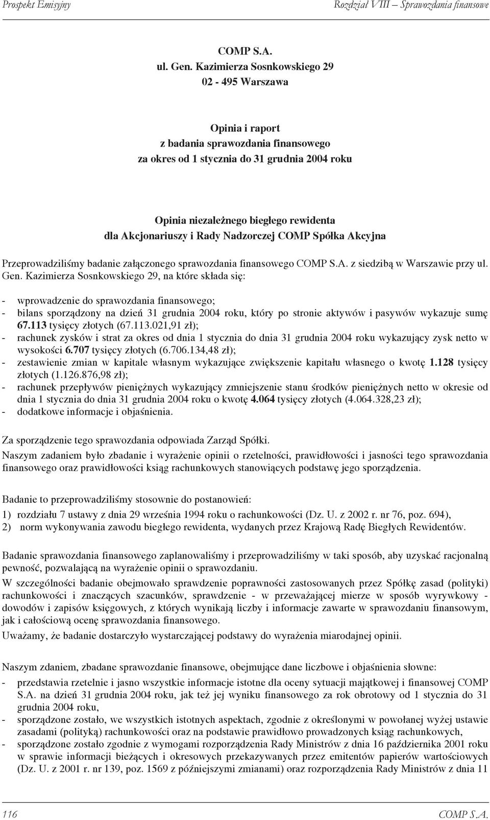 i Rady Nadzorczej COMP Spółka Akcyjna Przeprowadziliśmy badanie załączonego sprawozdania finansowego z siedzibą w Warszawie przy ul. Gen.