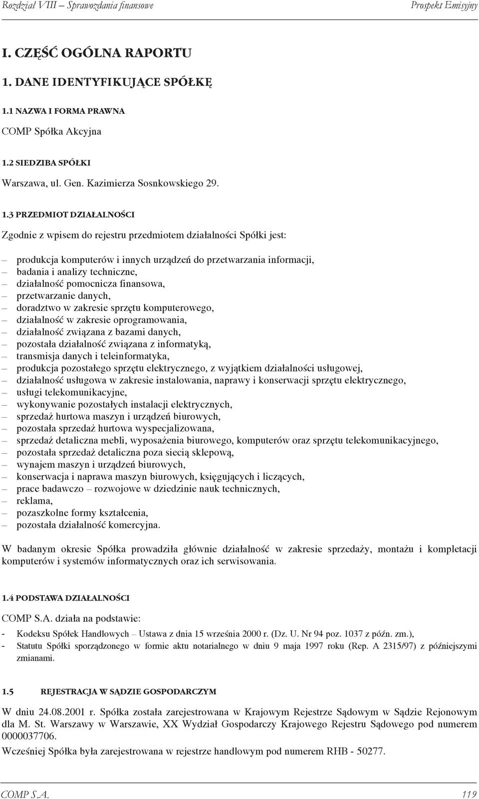 3 PRZEDMIOT DZIA ALNOŒCI Zgodnie z wpisem do rejestru przedmiotem działalności Spółki jest: produkcja komputerów i innych urządzeń do przetwarzania informacji, badania i analizy techniczne,