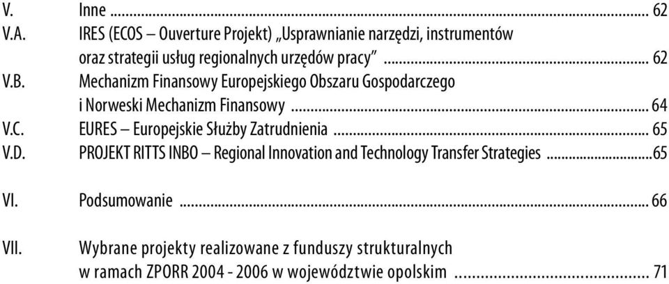 Mechanizm Finansowy Europejskiego Obszaru Gospodarczego i Norweski Mechanizm Finansowy... 64 V.C.