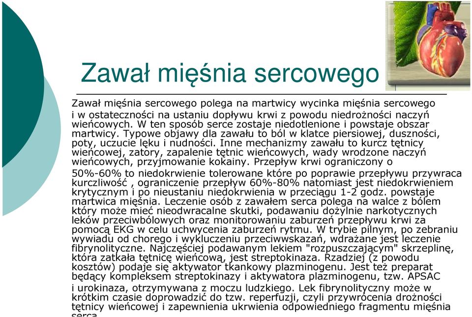 Inne mechanizmy zawału to kurcz tętnicy wieńcowej, zatory, zapalenie tętnic wieńcowych, wady wrodzone naczyń wieńcowych, przyjmowanie kokainy.