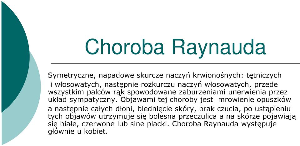 Objawami tej choroby jest mrowienie opuszków a następnie całych dłoni, blednięcie skóry, brak czucia, po ustąpieniu tych