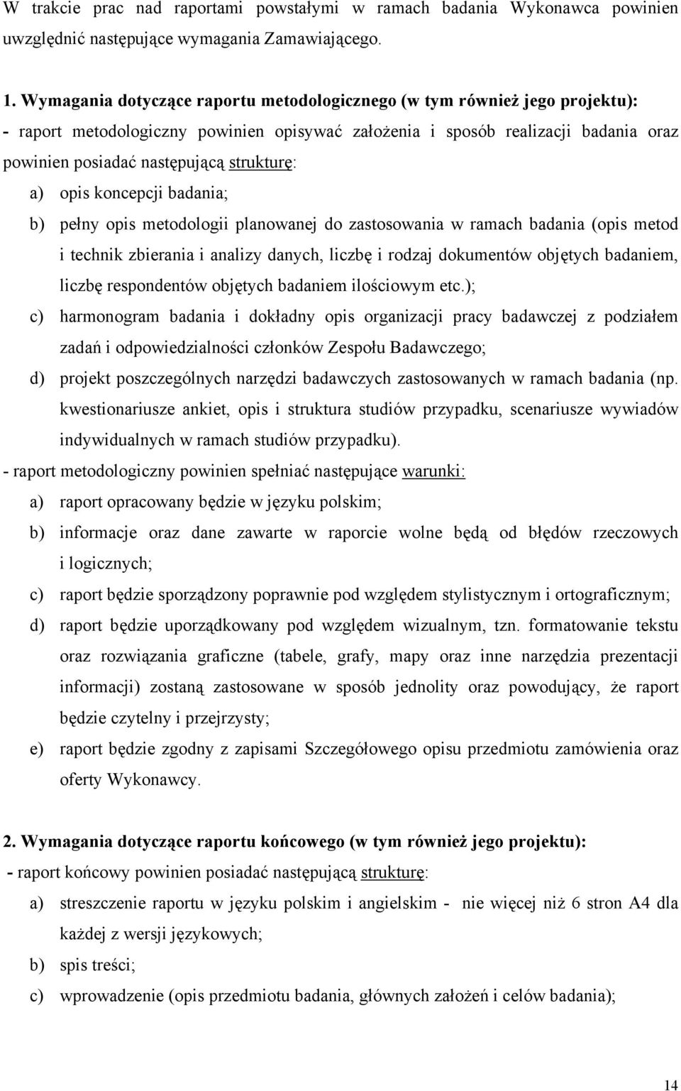 strukturę: a) opis koncepcji badania; b) pełny opis metodologii planowanej do zastosowania w ramach badania (opis metod i technik zbierania i analizy danych, liczbę i rodzaj dokumentów objętych