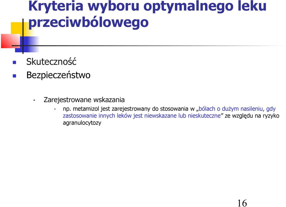 metamizol jest zarejestrowany do stosowania w bólach o dużym