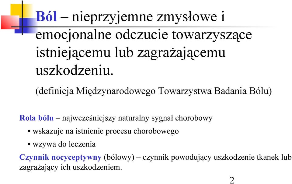 (definicja Międzynarodowego Towarzystwa Badania Bólu) Rola bólu najwcześniejszy naturalny