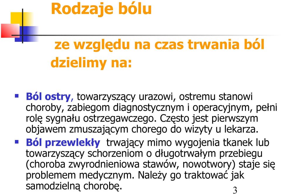 Często jest pierwszym objawem zmuszającym chorego do wizyty u lekarza.