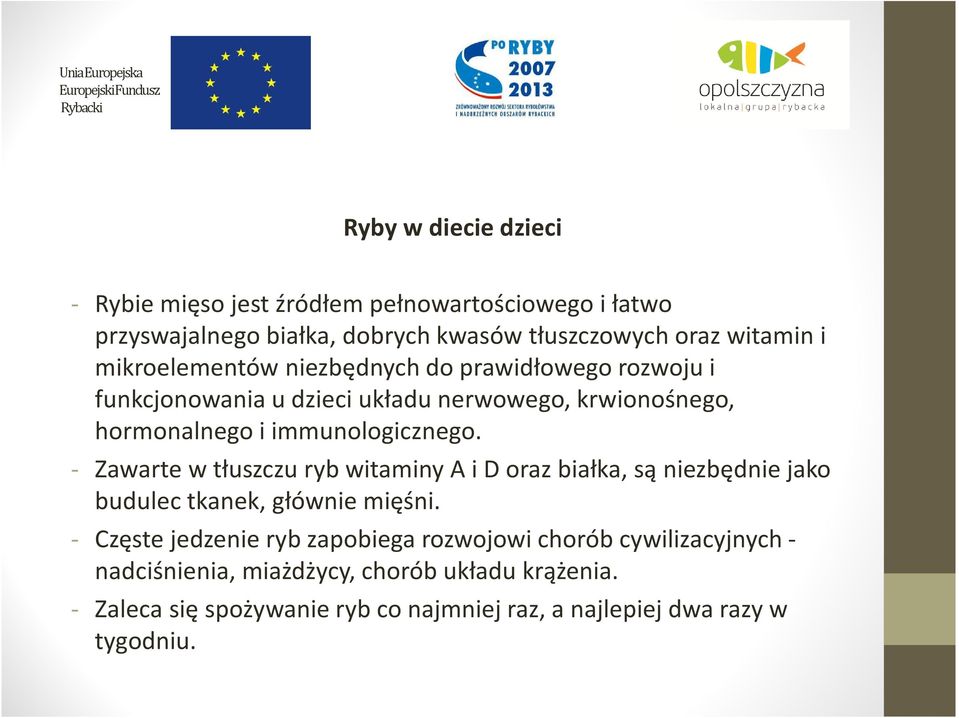 immunologicznego. - Zawarte w tłuszczu ryb witaminy A i D oraz białka, są niezbędnie jako budulec tkanek, głównie mięśni.