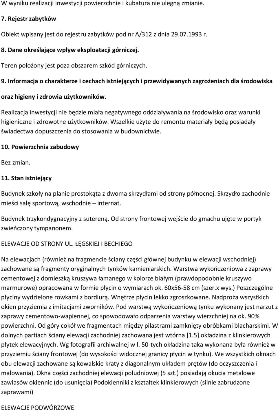 Informacja o charakterze i cechach istniejących i przewidywanych zagrożeniach dla środowiska oraz higieny i zdrowia użytkowników.