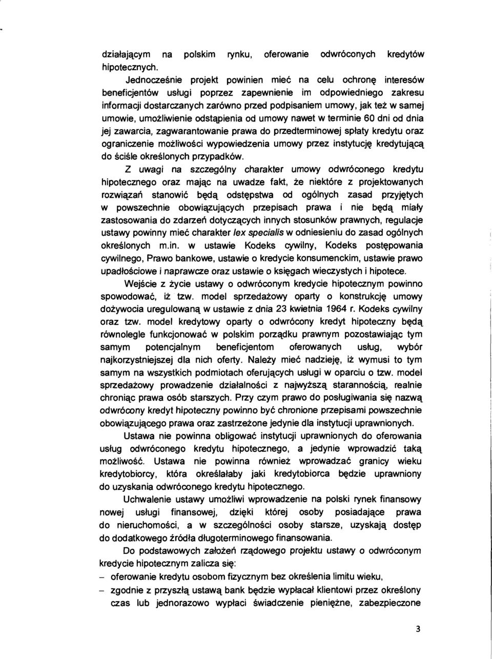 umowie, umożliwienie odstąpienia od umowy nawet w terminie 60 dni od dnia jej zawarcia, zagwarantowanie prawa do przedterminowej spłaty kredytu oraz ograniczenie możliwości wypowiedzenia umowy przez