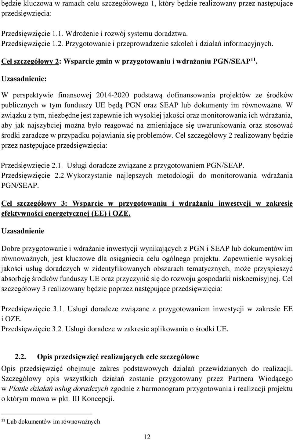 Uzasadnienie: W perspektywie finansowej 2014-2020 podstawą dofinansowania projektów ze środków publicznych w tym funduszy UE będą PGN oraz SEAP lub dokumenty im równoważne.