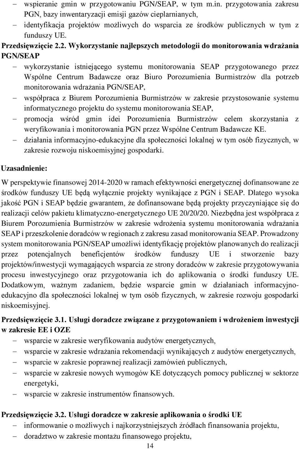 2. Wykorzystanie najlepszych metodologii do monitorowania wdrażania PGN/SEAP wykorzystanie istniejącego systemu monitorowania SEAP przygotowanego przez Wspólne Centrum Badawcze oraz Biuro