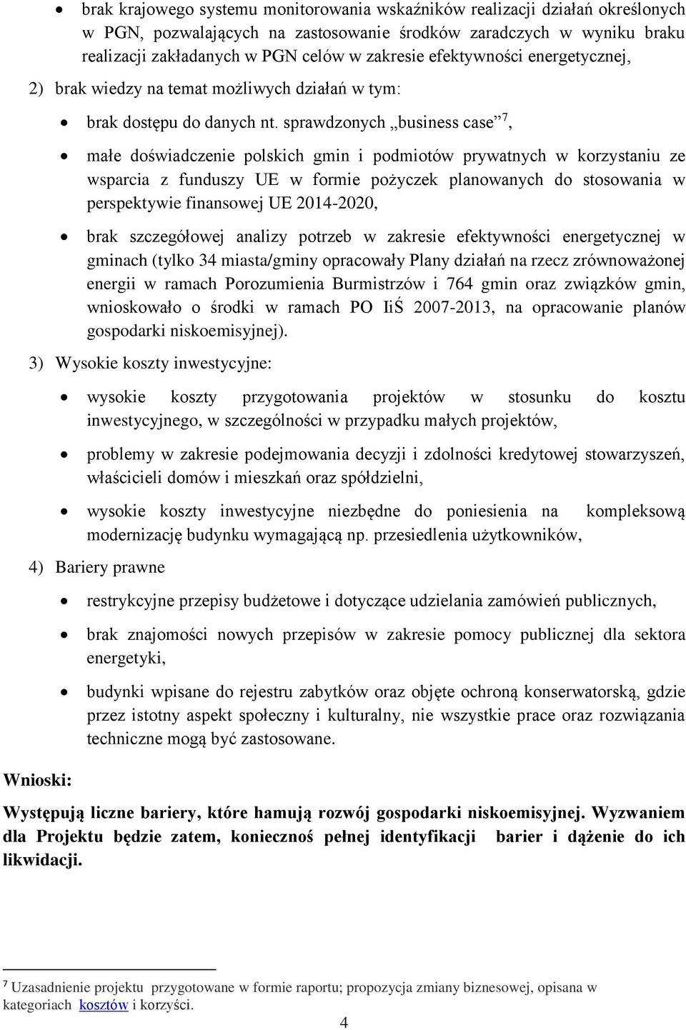 sprawdzonych business case 7, małe doświadczenie polskich gmin i podmiotów prywatnych w korzystaniu ze wsparcia z funduszy UE w formie pożyczek planowanych do stosowania w perspektywie finansowej UE