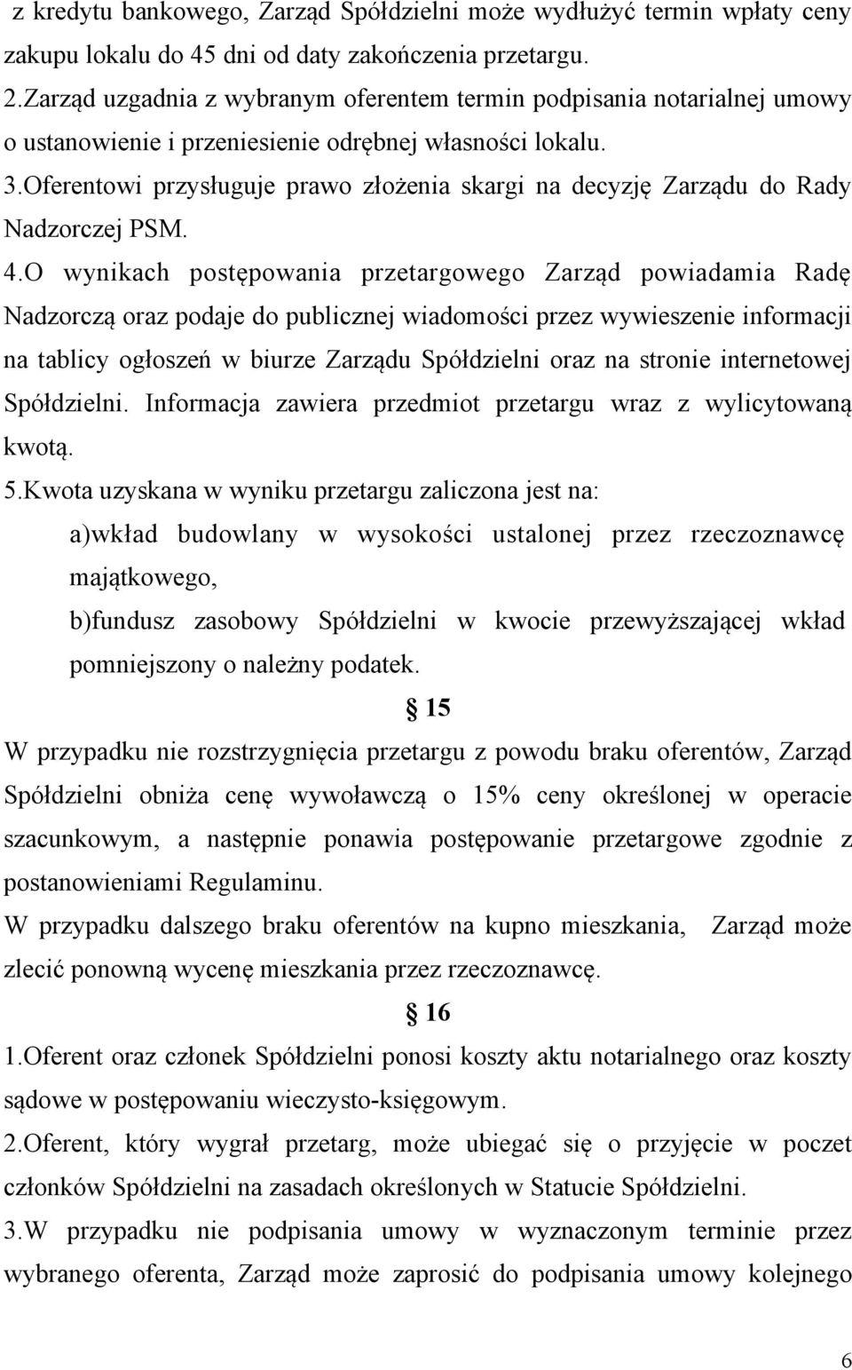 Oferentowi przysługuje prawo złożenia skargi na decyzję Zarządu do Rady Nadzorczej PSM. 4.