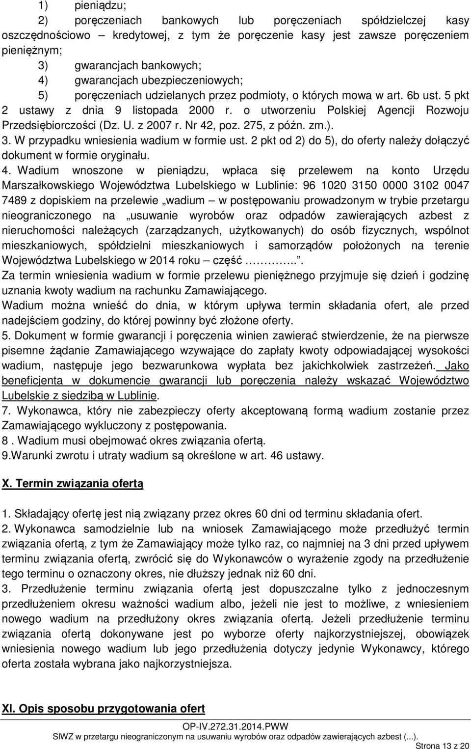 o utworzeniu Polskiej Agencji Rozwoju Przedsiębiorczości (Dz. U. z 2007 r. Nr 42, poz. 275, z późn. zm.). 3. W przypadku wniesienia wadium w formie ust.