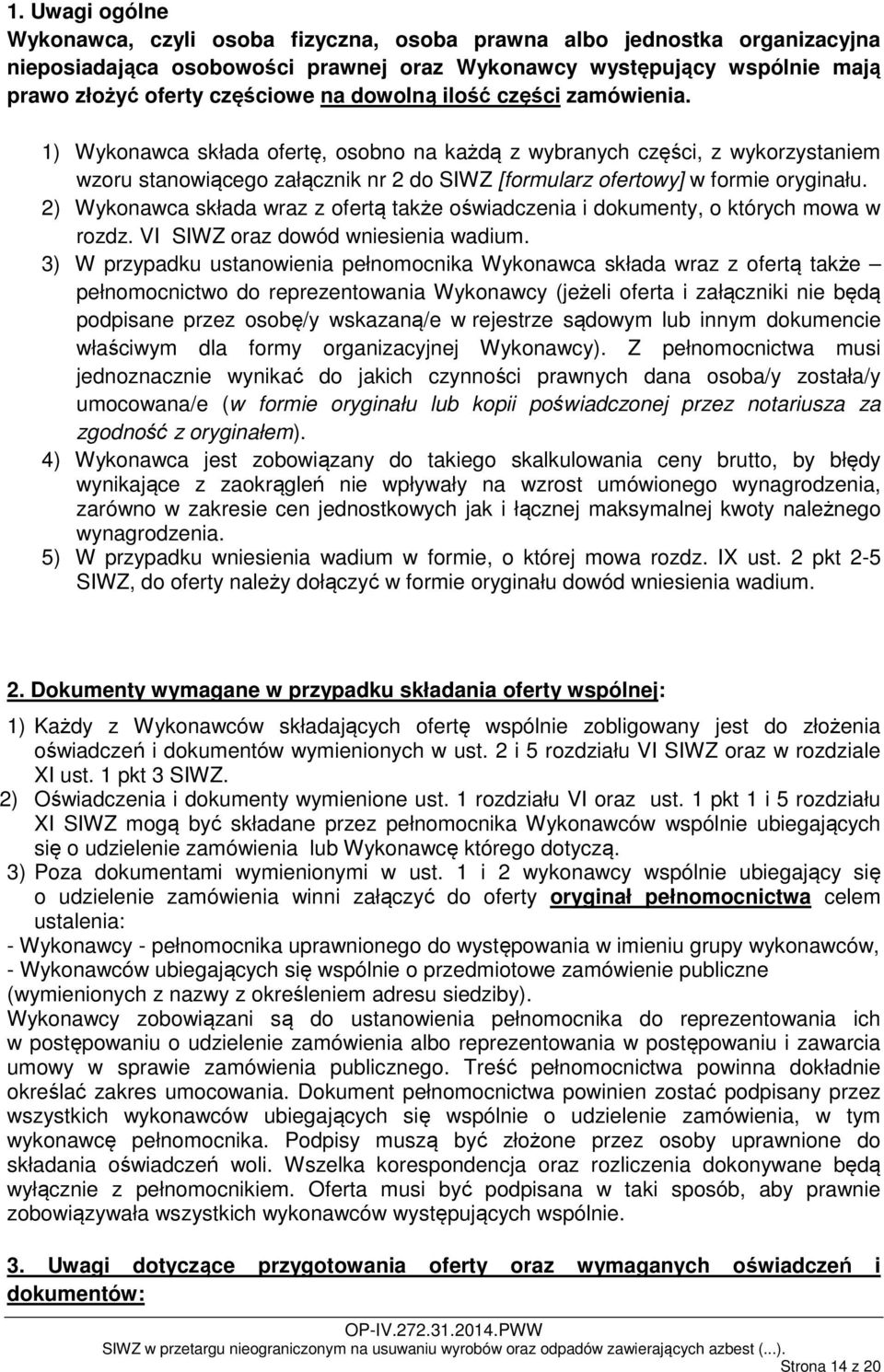 2) Wykonawca składa wraz z ofertą także oświadczenia i dokumenty, o których mowa w rozdz. VI SIWZ oraz dowód wniesienia wadium.