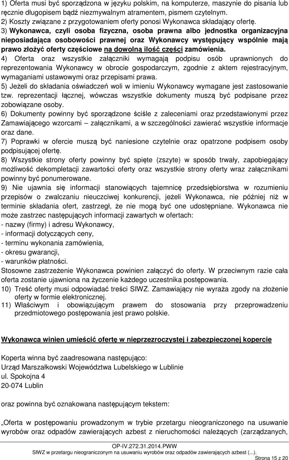 3) Wykonawca, czyli osoba fizyczna, osoba prawna albo jednostka organizacyjna nieposiadająca osobowości prawnej oraz Wykonawcy występujący wspólnie mają prawo złożyć oferty częściowe na dowolną ilość