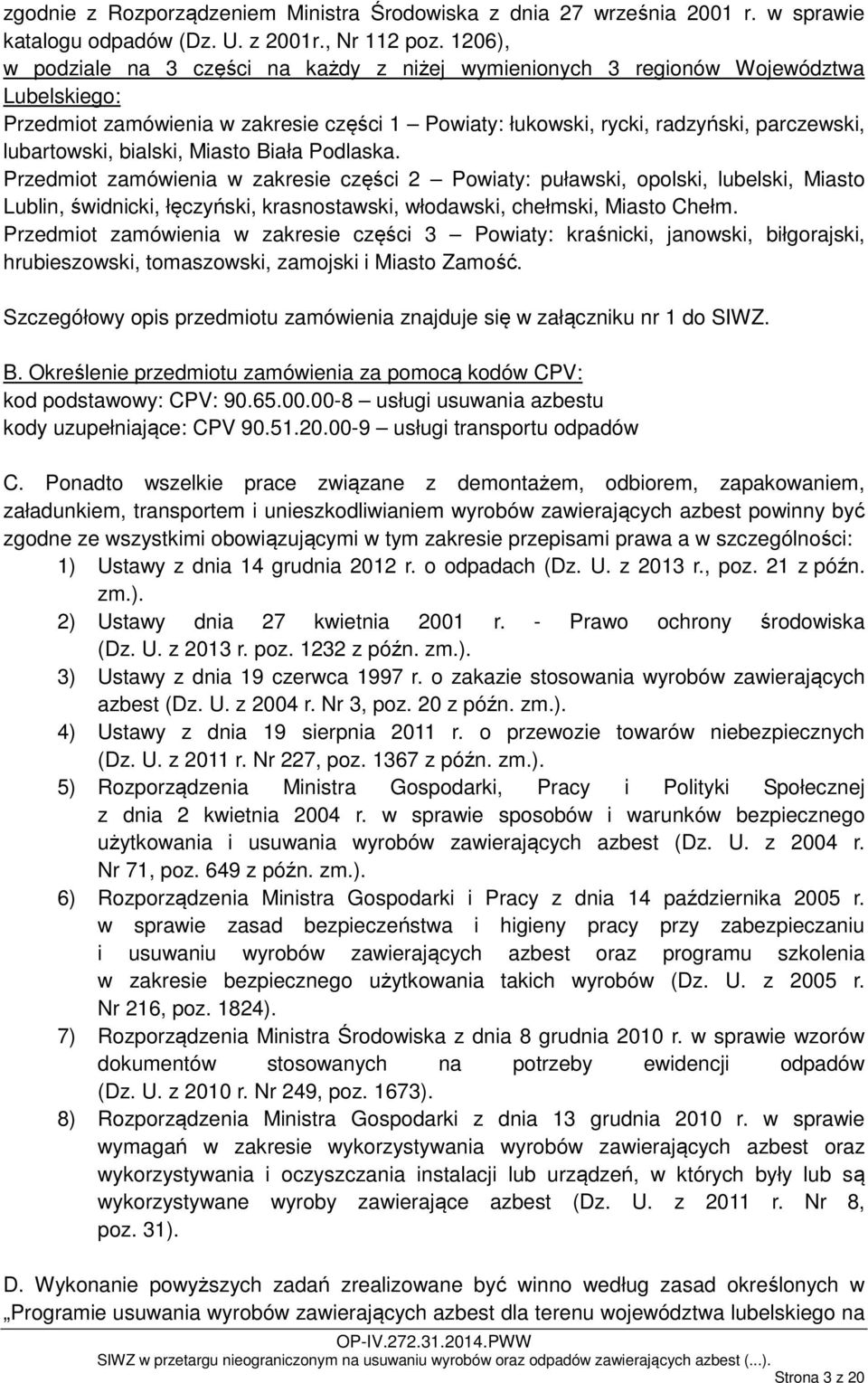 bialski, Miasto Biała Podlaska. Przedmiot zamówienia w zakresie części 2 Powiaty: puławski, opolski, lubelski, Miasto Lublin, świdnicki, łęczyński, krasnostawski, włodawski, chełmski, Miasto Chełm.