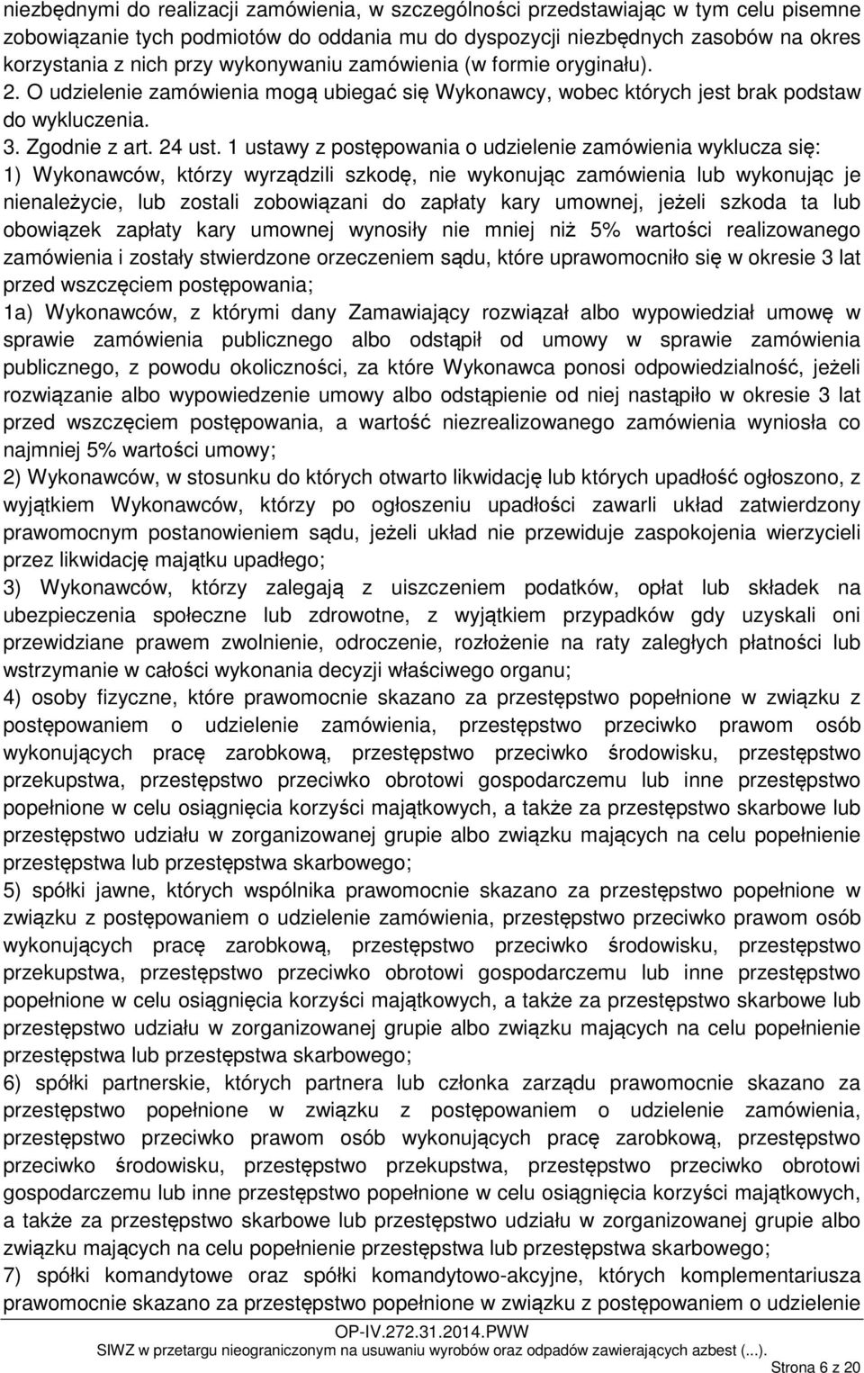 1 ustawy z postępowania o udzielenie zamówienia wyklucza się: 1) Wykonawców, którzy wyrządzili szkodę, nie wykonując zamówienia lub wykonując je nienależycie, lub zostali zobowiązani do zapłaty kary