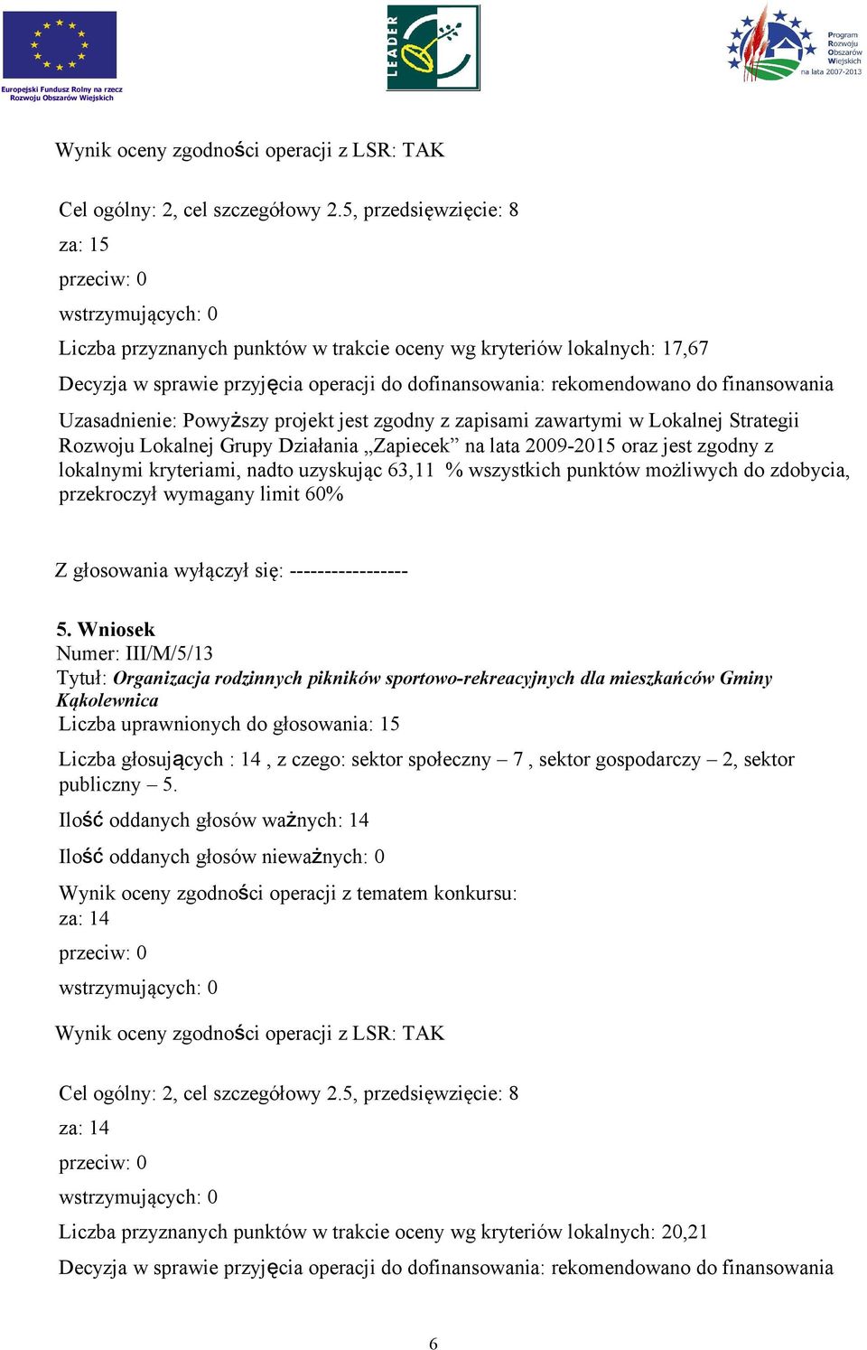 Wniosek Numer: III/M/5/13 Tytuł: Organizacja rodzinnych pikników sportowo-rekreacyjnych dla mieszkańców Gminy Kąkolewnica Liczba