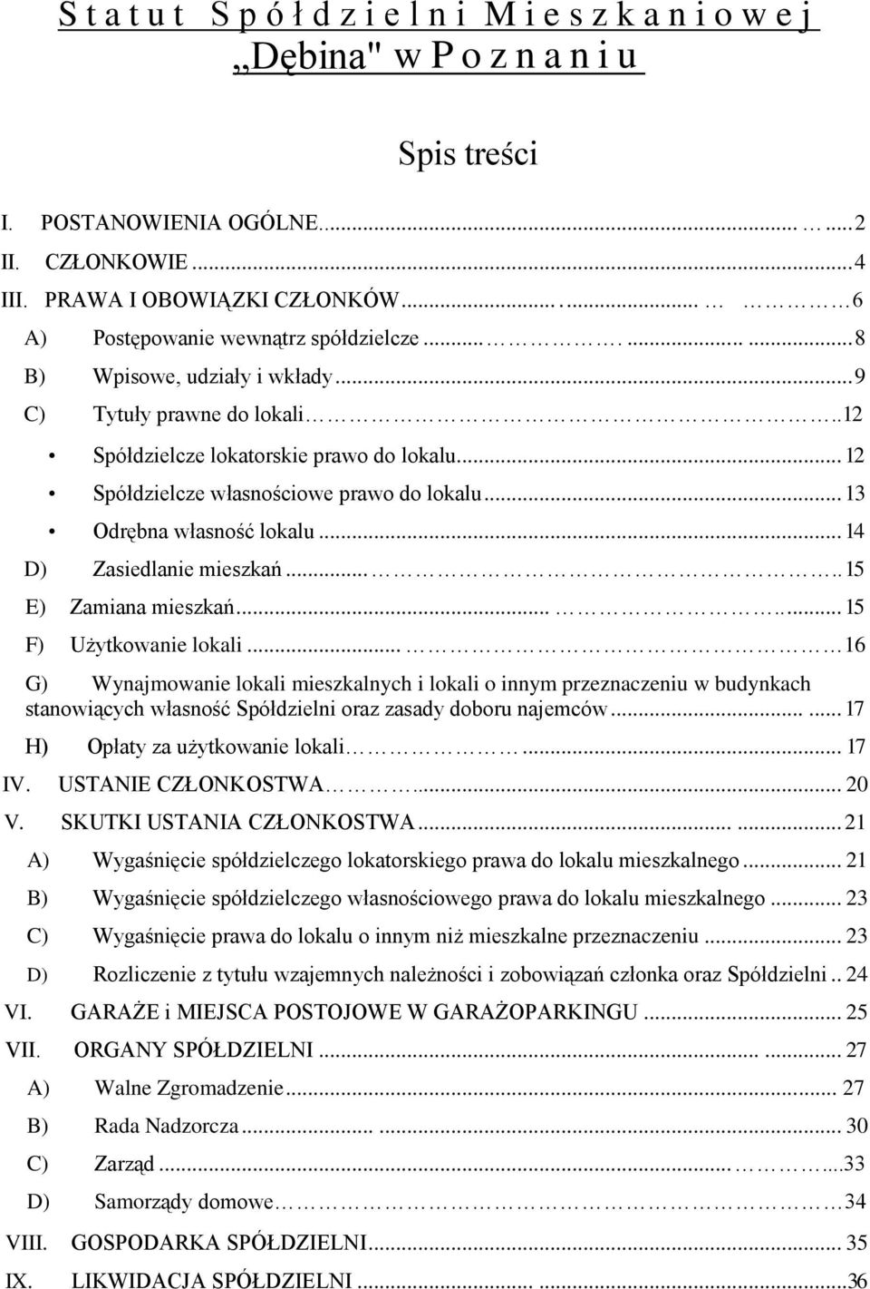 .. 12 Spółdzielcze własnościowe prawo do lokalu... 13 Odrębna własność lokalu... 14 D) Zasiedlanie mieszkań..... 15 E) Zamiana mieszkań........ 15 F) Użytkowanie lokali.