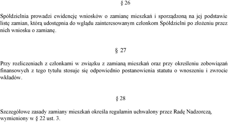 Przy rozliczeniach z członkami w związku z zamianą mieszkań oraz przy określeniu zobowiązań finansowych z tego tytułu stosuje się