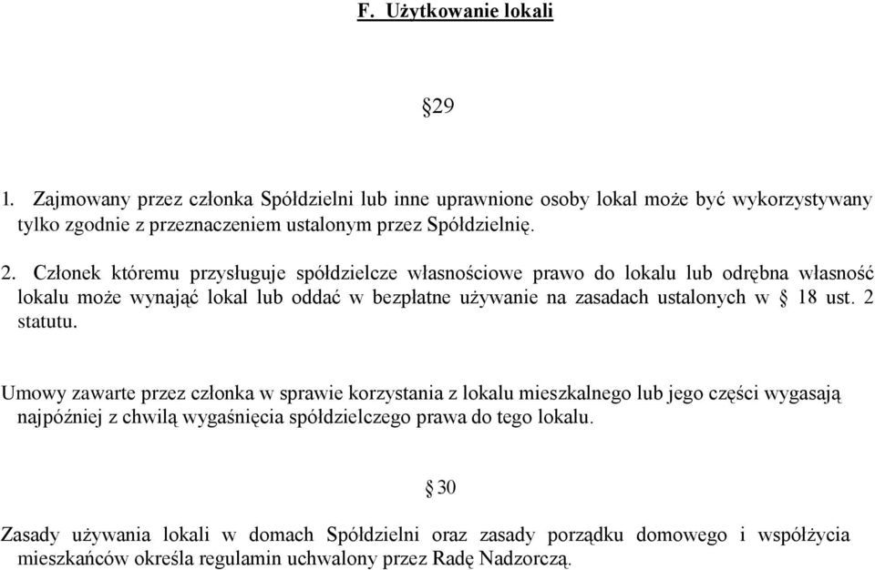 Członek któremu przysługuje spółdzielcze własnościowe prawo do lokalu lub odrębna własność lokalu może wynająć lokal lub oddać w bezpłatne używanie na zasadach ustalonych w