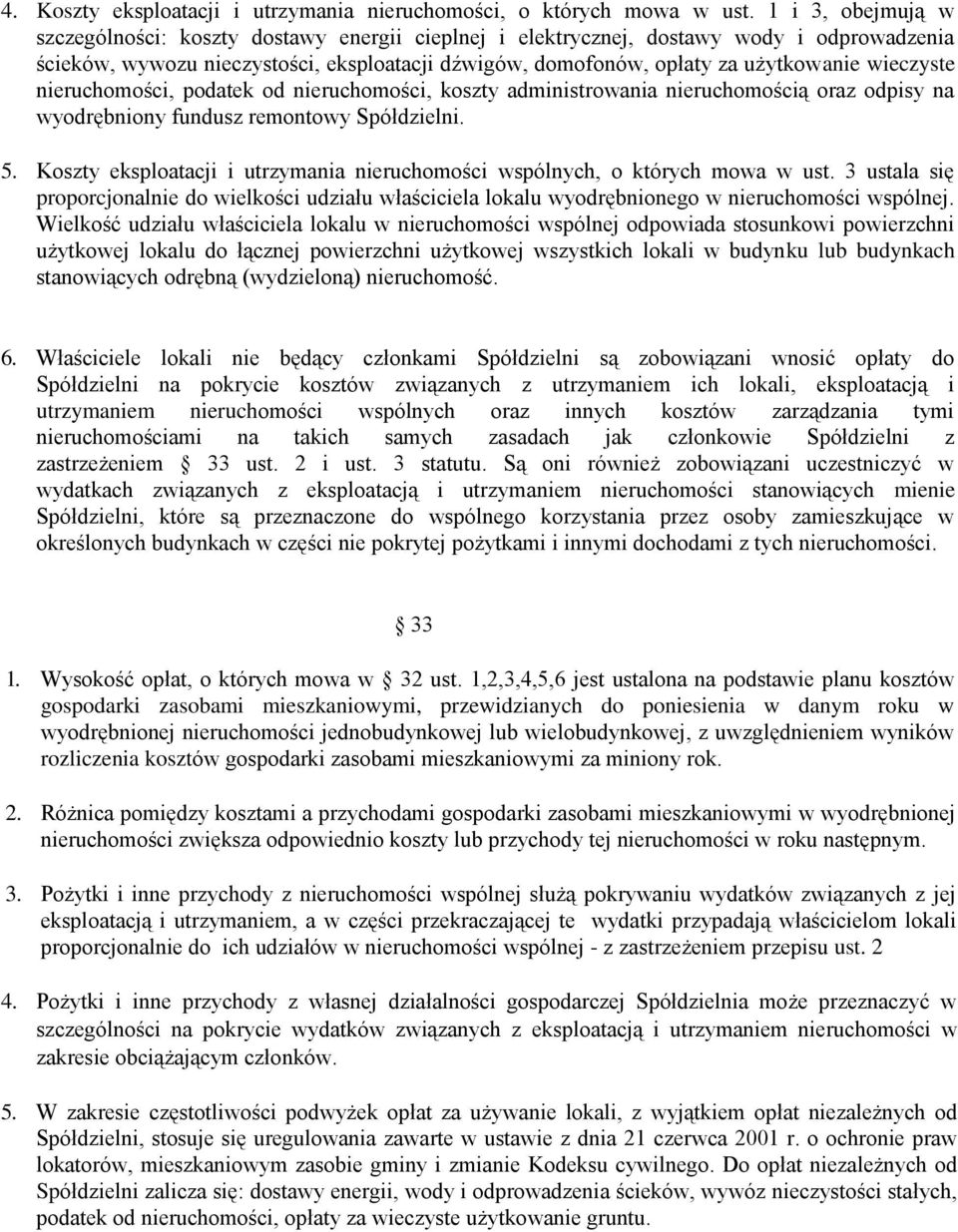 wieczyste nieruchomości, podatek od nieruchomości, koszty administrowania nieruchomością oraz odpisy na wyodrębniony fundusz remontowy Spółdzielni. 5.