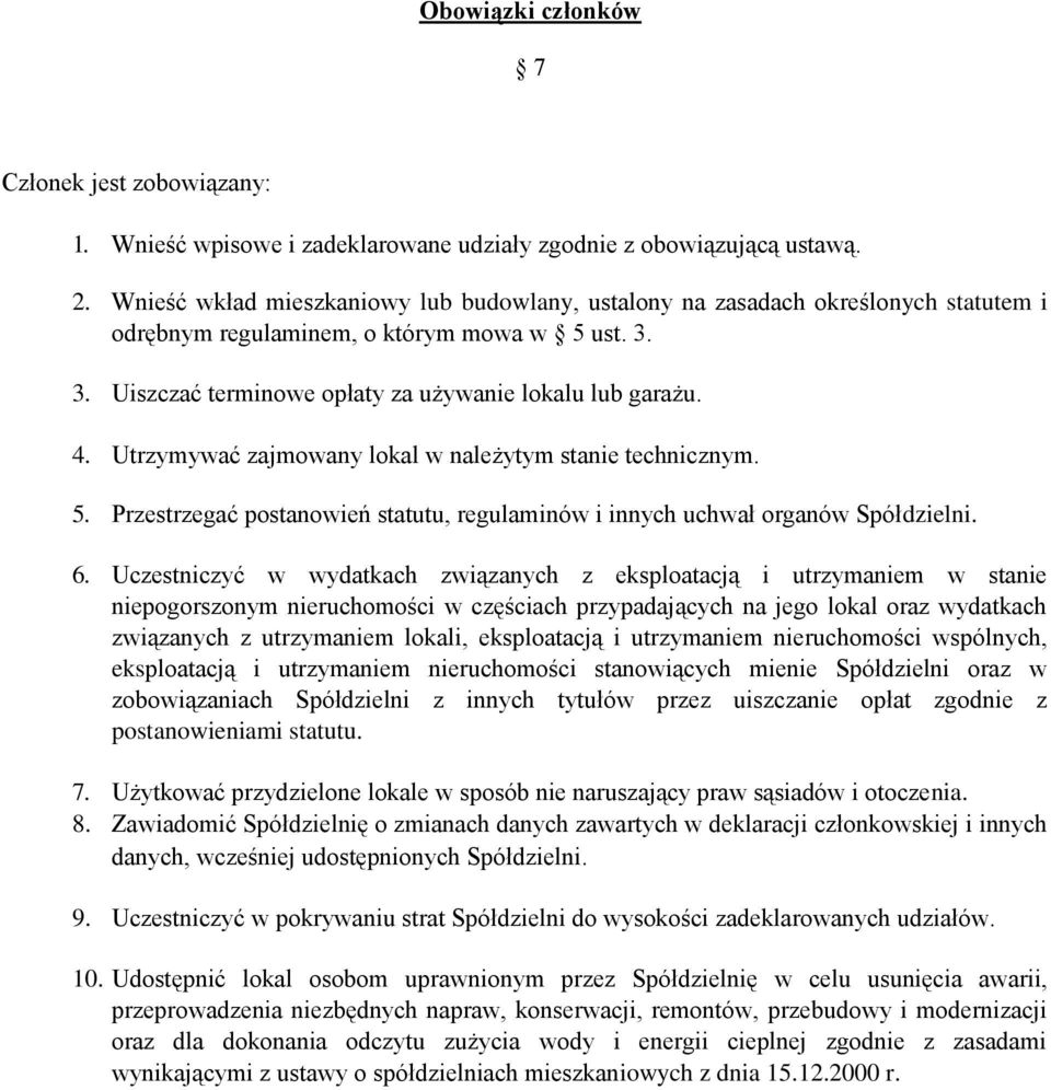 Utrzymywać zajmowany lokal w należytym stanie technicznym. 5. Przestrzegać postanowień statutu, regulaminów i innych uchwał organów Spółdzielni. 6.