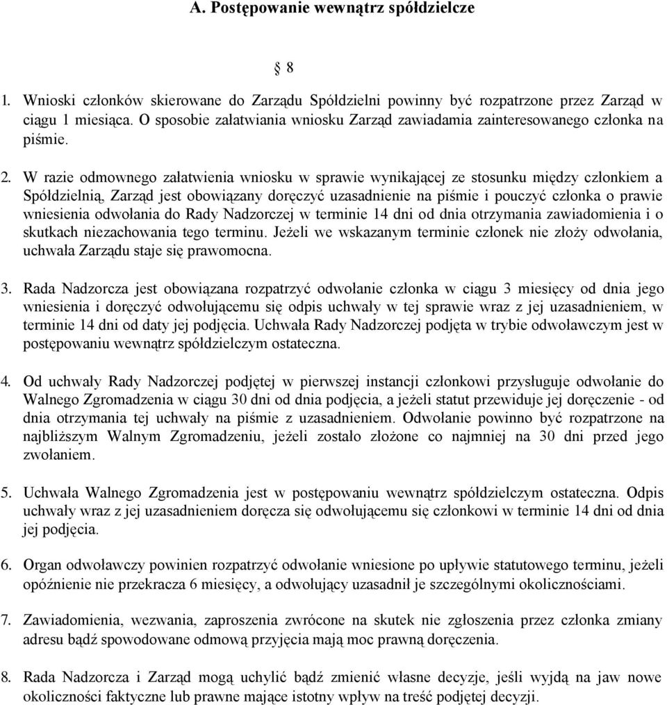 W razie odmownego załatwienia wniosku w sprawie wynikającej ze stosunku między członkiem a Spółdzielnią, Zarząd jest obowiązany doręczyć uzasadnienie na piśmie i pouczyć członka o prawie wniesienia