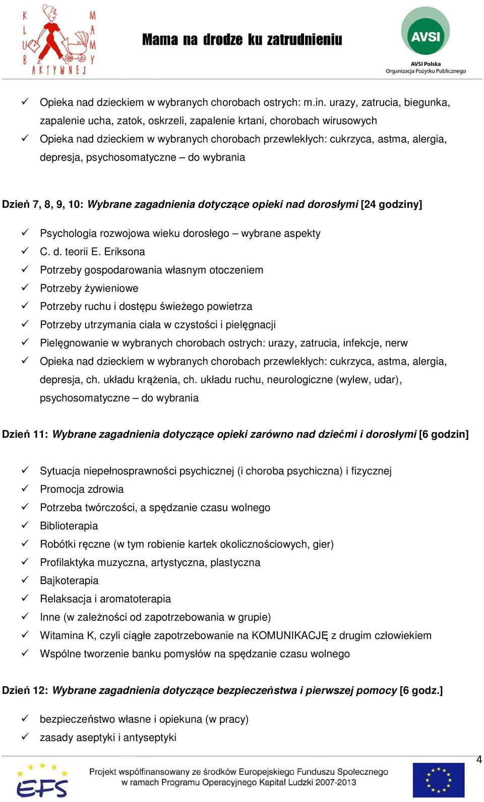 psychosomatyczne do wybrania Dzień 7, 8, 9, 10: Wybrane zagadnienia dotyczące opieki nad dorosłymi [24 godziny] Psychologia rozwojowa wieku dorosłego wybrane aspekty C. d. teorii E.