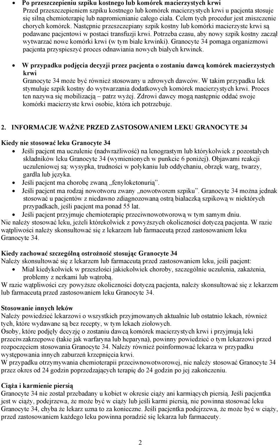 Potrzeba czasu, aby nowy szpik kostny zaczął wytwarzać nowe komórki krwi (w tym białe krwinki). Granocyte 34 pomaga organizmowi pacjenta przyspieszyć proces odnawiania nowych białych krwinek.