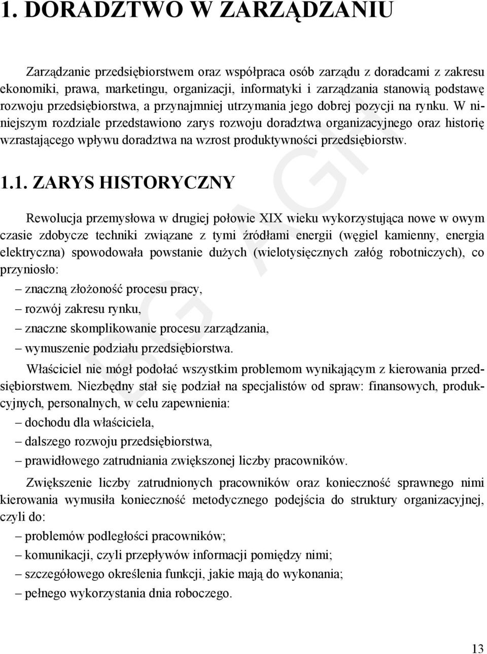 W niniejszym rozdziale przedstawiono zarys rozwoju doradztwa organizacyjnego oraz histori wzrastaj cego wp ywu doradztwa na wzrost produktywno ci przedsi biorstw. 1.