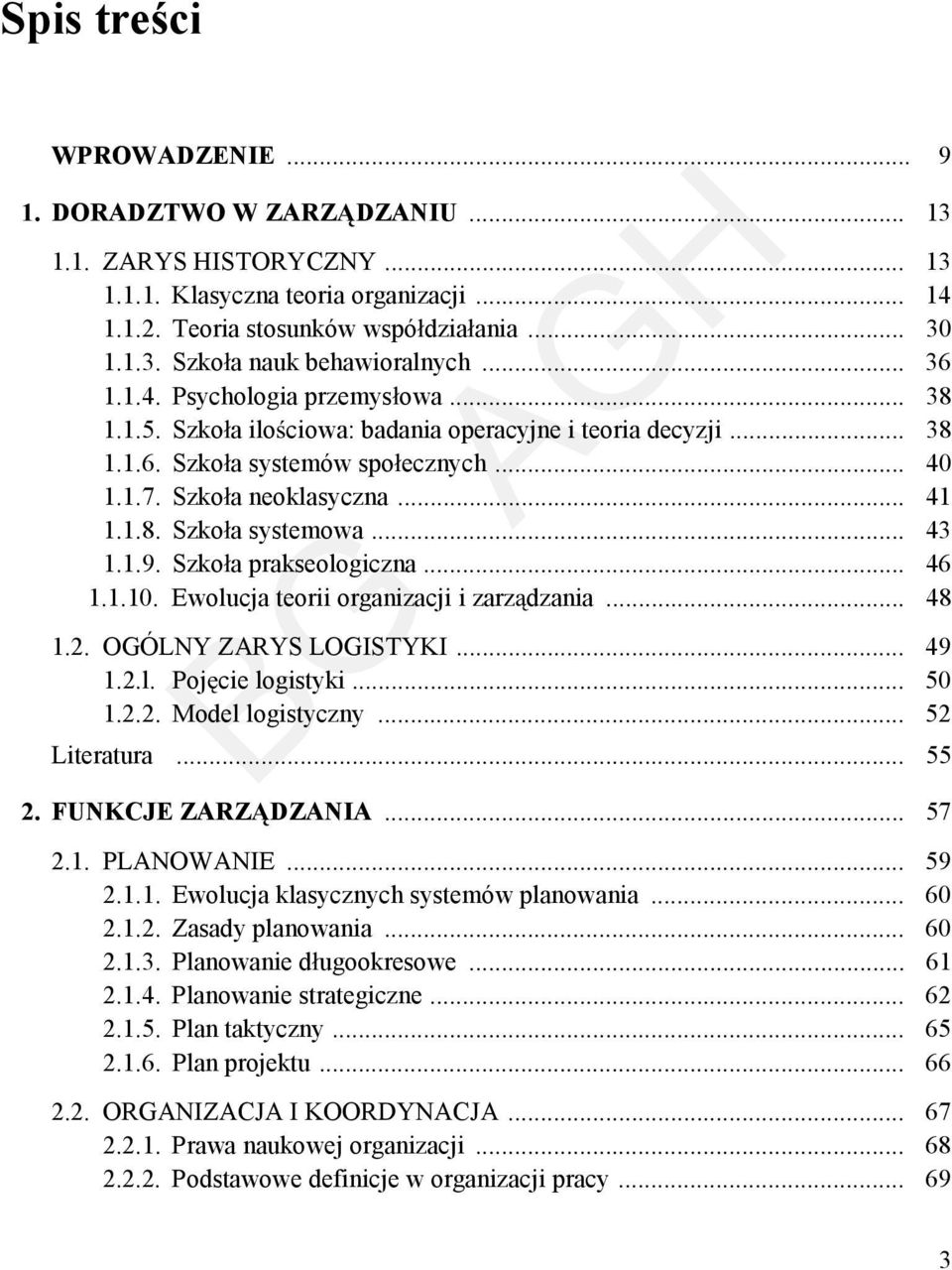 .. 43 1.1.9. Szko a prakseologiczna... 46 1.1.10. Ewolucja teorii organizacji i zarz dzania... 48 1.2. OGÓLNY ZARYS LOGISTYKI... 49 1.2.l. Poj cie logistyki... 50 1.2.2. Model logistyczny.