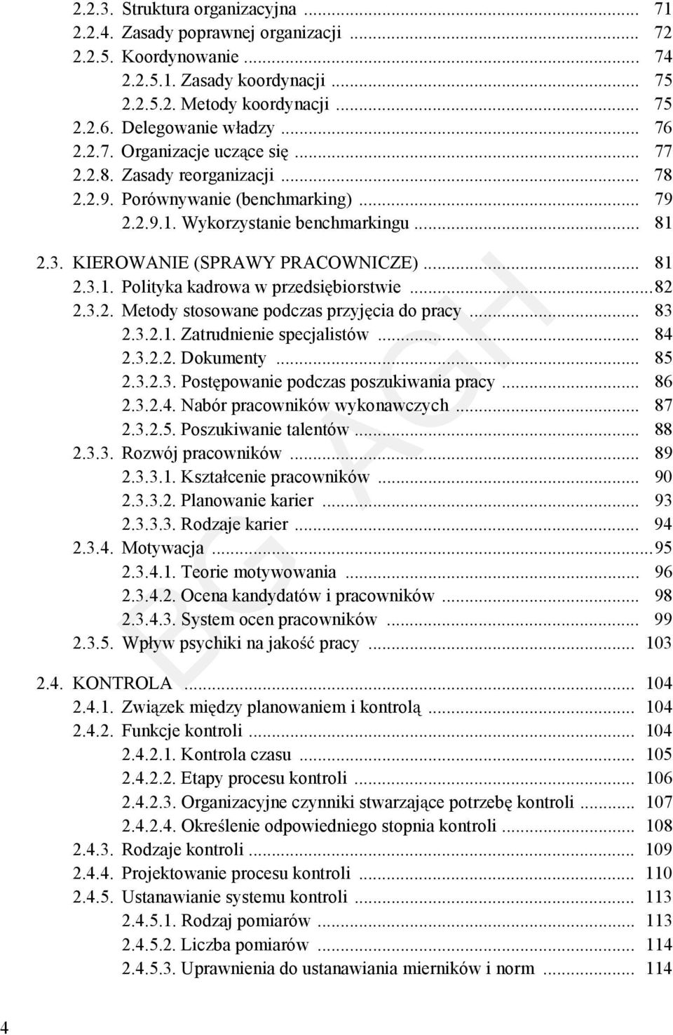 .. 81 2.3.1. Polityka kadrowa w przedsi biorstwie...82 2.3.2. Metody stosowane podczas przyj cia do pracy... 83 2.3.2.1. Zatrudnienie specjalistów... 84 2.3.2.2. Dokumenty... 85 2.3.2.3. Post powanie podczas poszukiwania pracy.