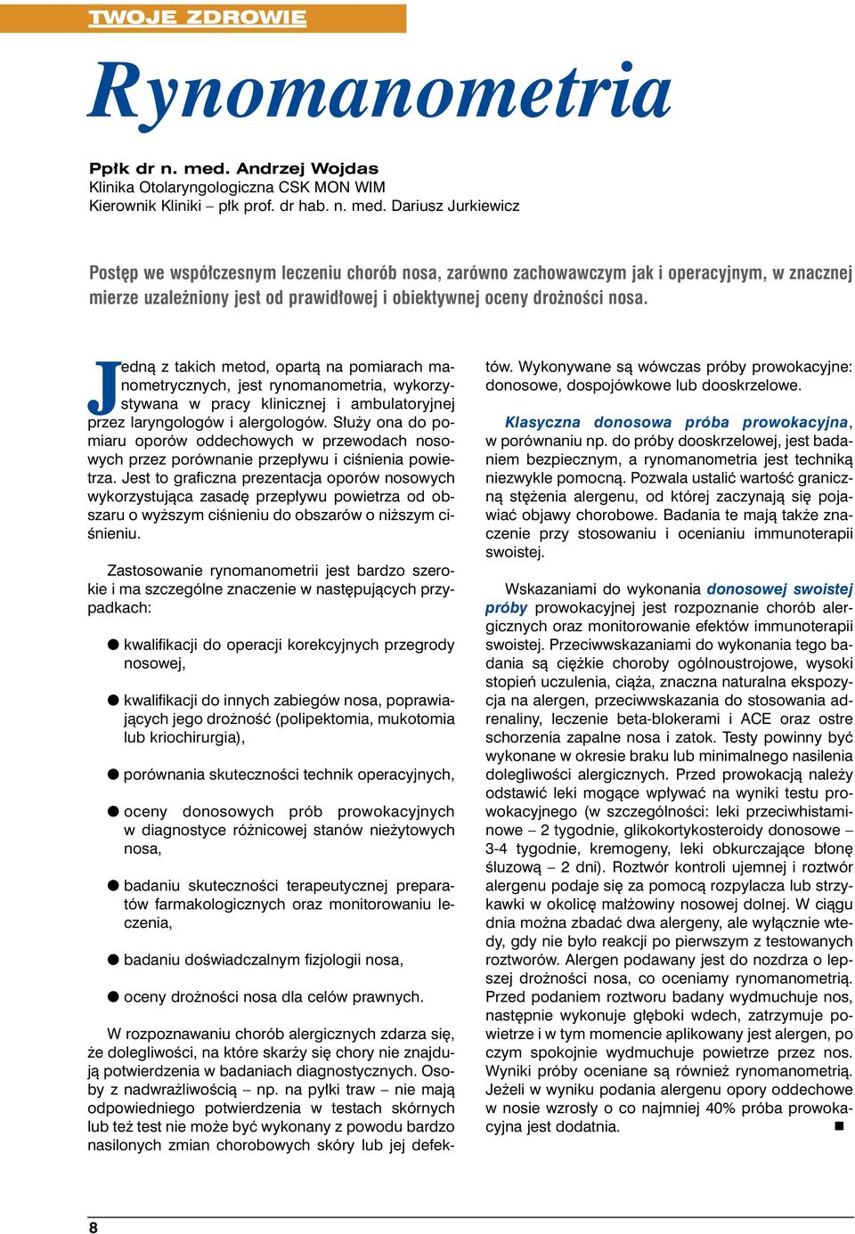 Dariusz Jurkiewicz Post p we wspó czesnym leczeniu chorób nosa, zarówno zachowawczym jak i operacyjnym, w znacznej mierze uzale niony jest od prawid owej i obiektywnej oceny dro noêci nosa.