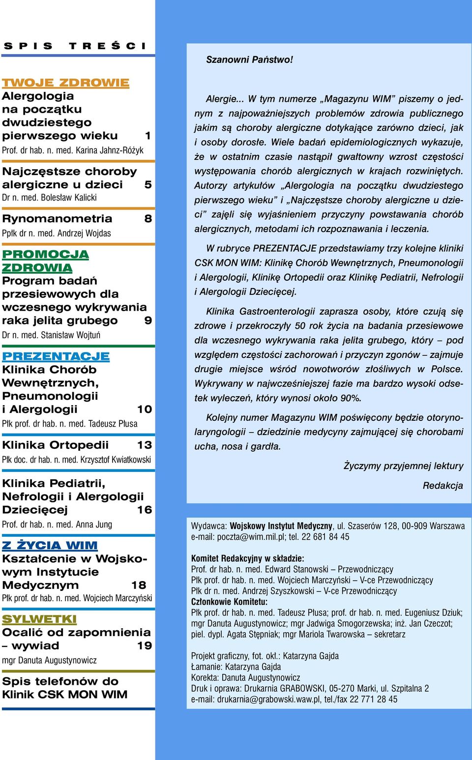 Stanis aw Wojtuƒ PREZENTACJE Klinika Chorób Wewn trznych, Pneumonologii i Alergologii 10 P k prof. dr hab. n. med. Tadeusz P usa Klinika Ortopedii 13 P k doc. dr hab. n. med. Krzysztof Kwiatkowski Klinika Pediatrii, Nefrologii i Alergologii Dzieci cej 16 Prof.