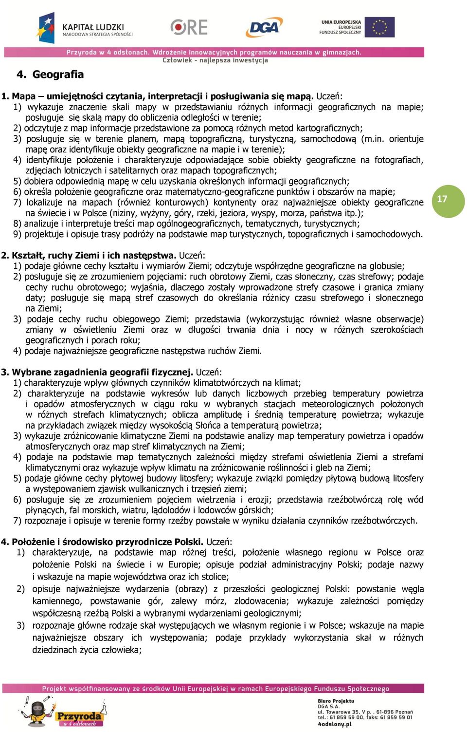 przedstawione za pomocą różnych metod kartograficznych; 3) posługuje się w terenie planem, mapą topograficzną, turystyczną, samochodową (m.in.