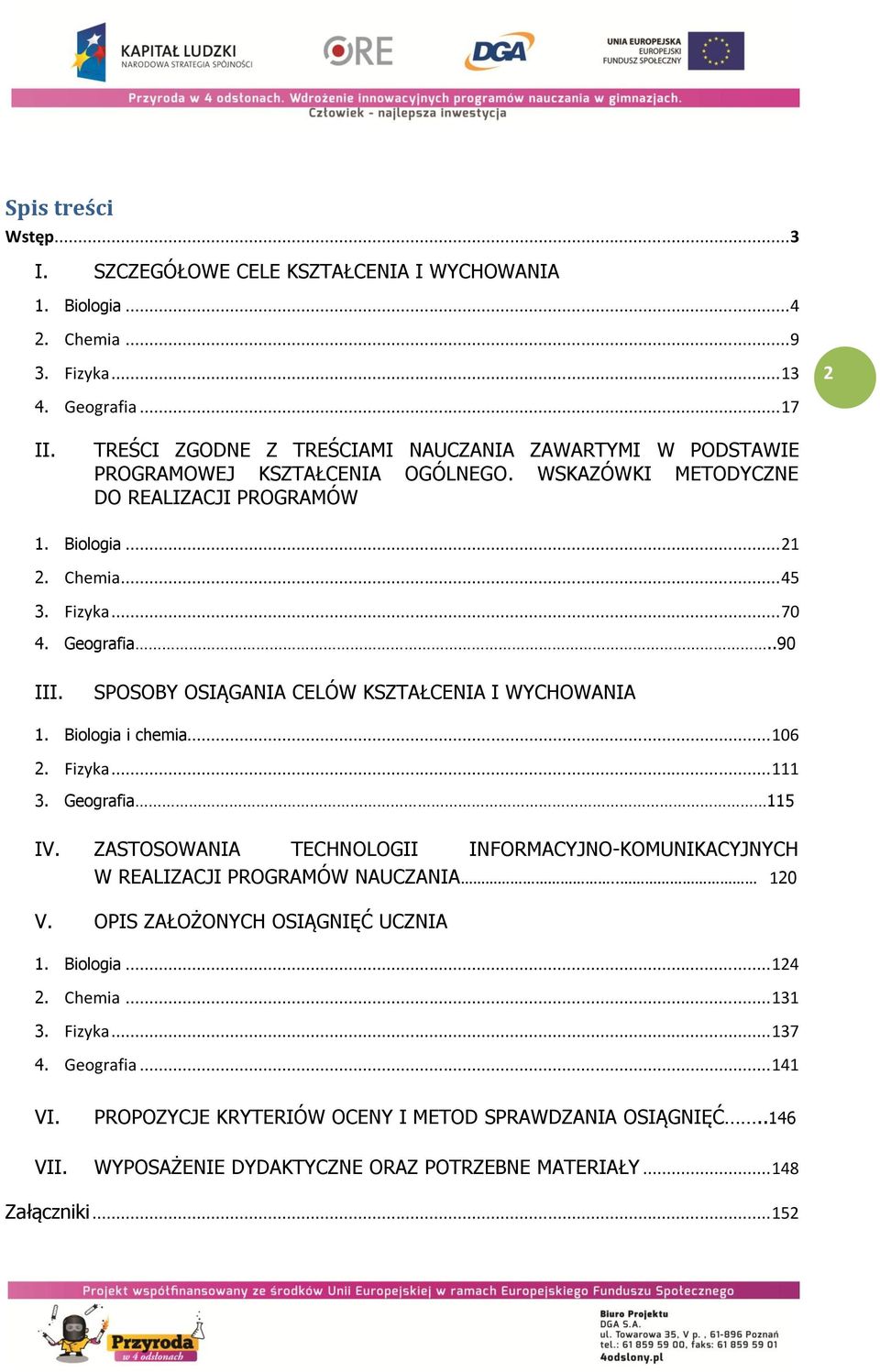 .90 III. SPOSOBY OSIĄGANIA CELÓW KSZTAŁCENIA I WYCHOWANIA 1. Biologia i chemia... 106 2. Fizyka... 111 3. Geografia 115 IV.