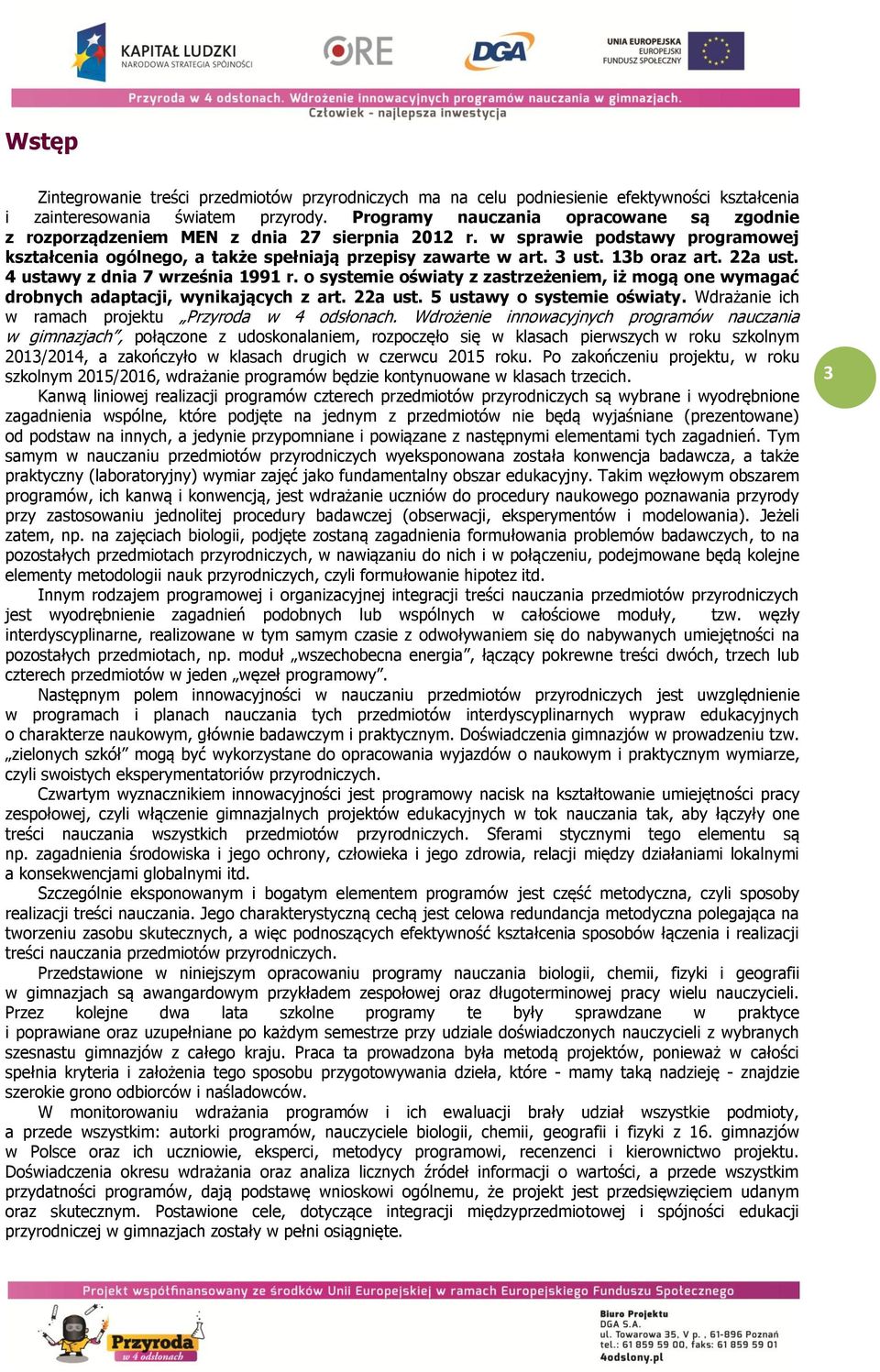 13b oraz art. 22a ust. 4 ustawy z dnia 7 września 1991 r. o systemie oświaty z zastrzeżeniem, iż mogą one wymagać drobnych adaptacji, wynikających z art. 22a ust. 5 ustawy o systemie oświaty.