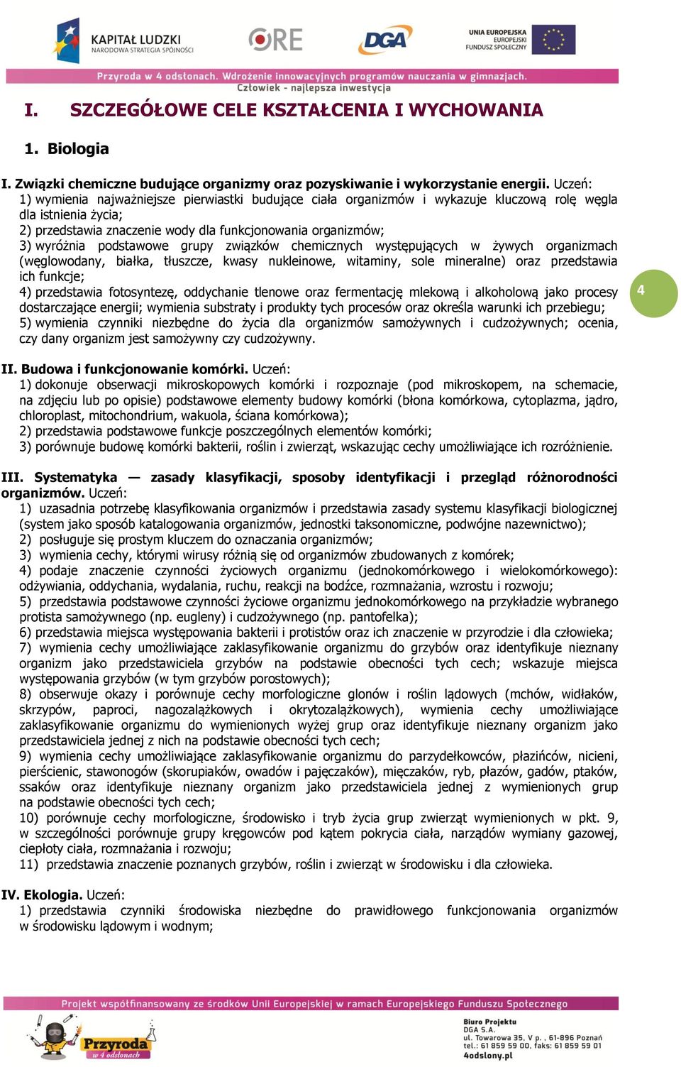 podstawowe grupy związków chemicznych występujących w żywych organizmach (węglowodany, białka, tłuszcze, kwasy nukleinowe, witaminy, sole mineralne) oraz przedstawia ich funkcje; 4) przedstawia