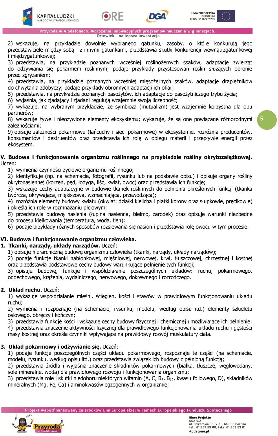 obronie przed zgryzaniem; 4) przedstawia, na przykładzie poznanych wcześniej mięsożernych ssaków, adaptacje drapieżników do chwytania zdobyczy; podaje przykłady obronnych adaptacji ich ofiar; 5)