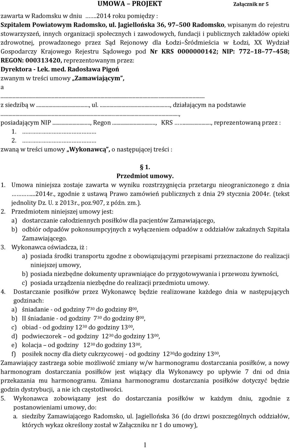 dla Łodzi Śródmieścia w Łodzi, XX Wydział Gospodarczy Krajowego Rejestru Sądowego pod Nr KRS 0000000142; NIP: 772 18 77 458; REGON: 000313420, reprezentowanym przez: Dyrektora - Lek. med.