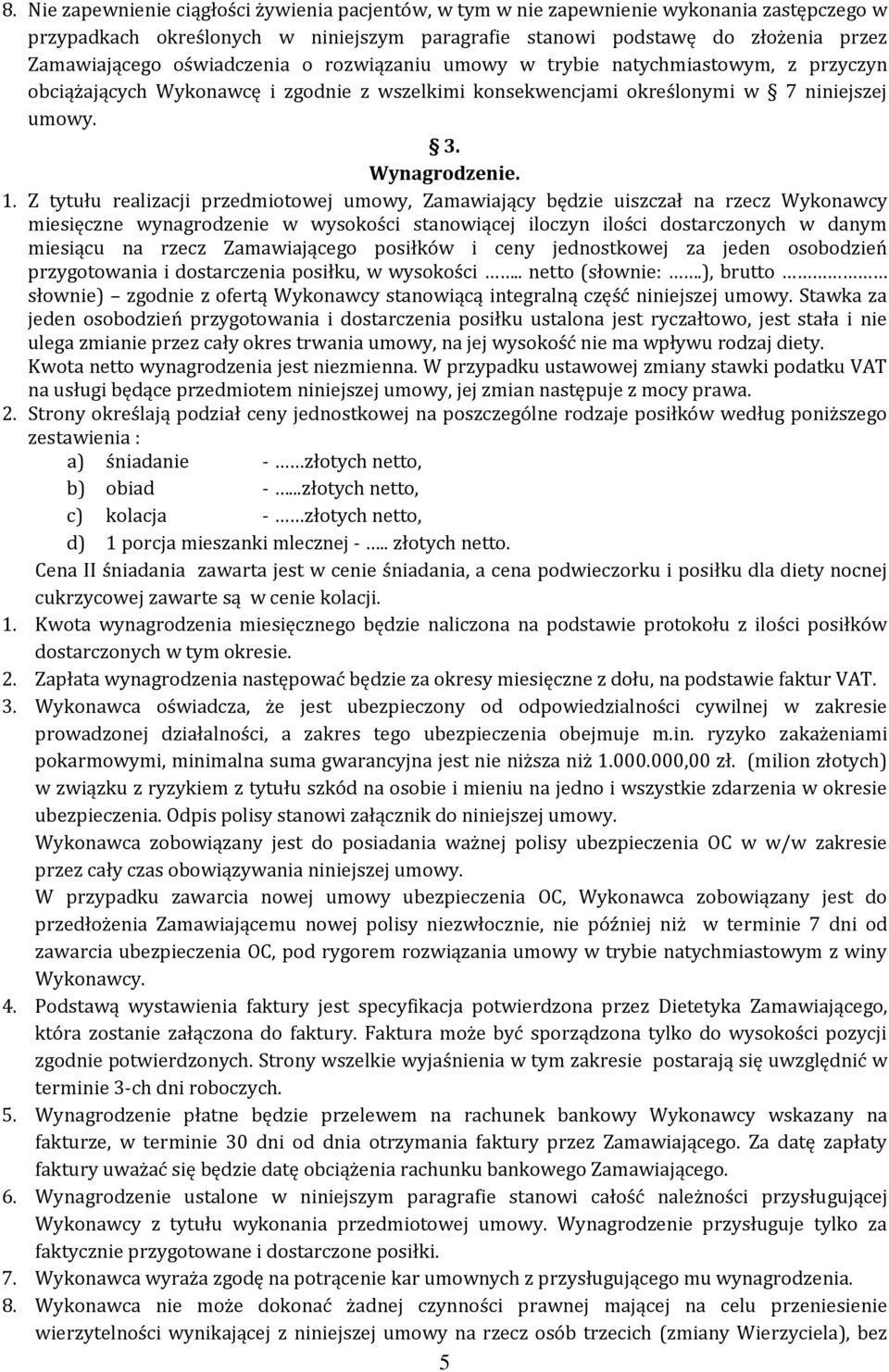 Z tytułu realizacji przedmiotowej umowy, Zamawiający będzie uiszczał na rzecz Wykonawcy miesięczne wynagrodzenie w wysokości stanowiącej iloczyn ilości dostarczonych w danym miesiącu na rzecz