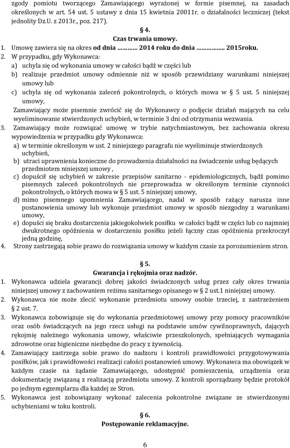 7). 4. Czas trwania umowy. 1. Umowę zawiera się na okres od dnia 20