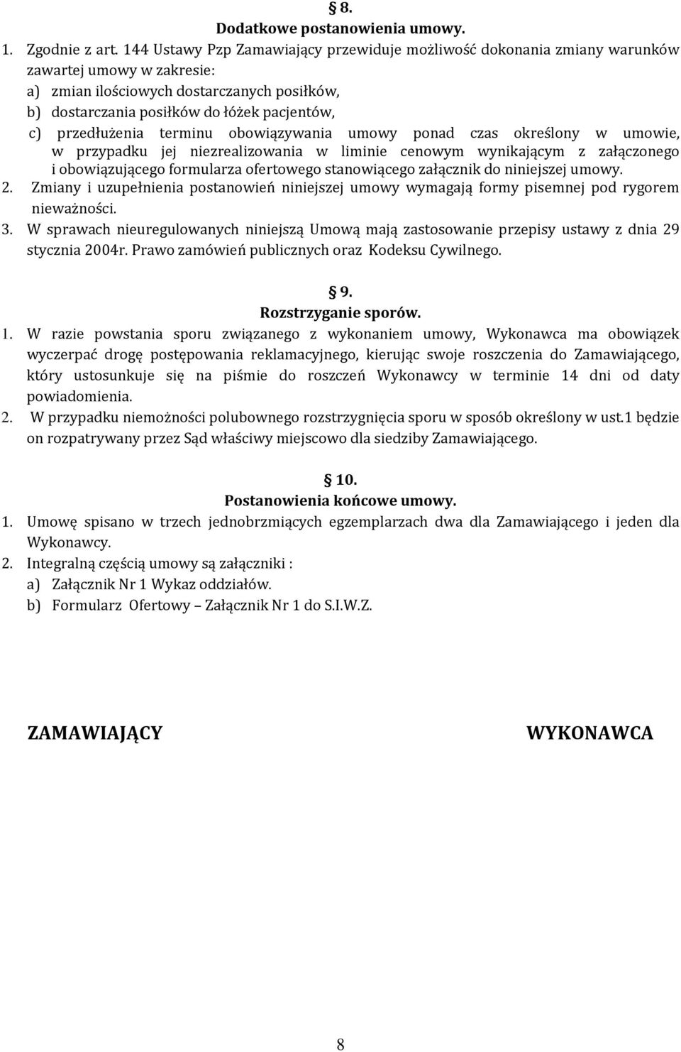 przedłużenia terminu obowiązywania umowy ponad czas określony w umowie, w przypadku jej niezrealizowania w liminie cenowym wynikającym z załączonego i obowiązującego formularza ofertowego