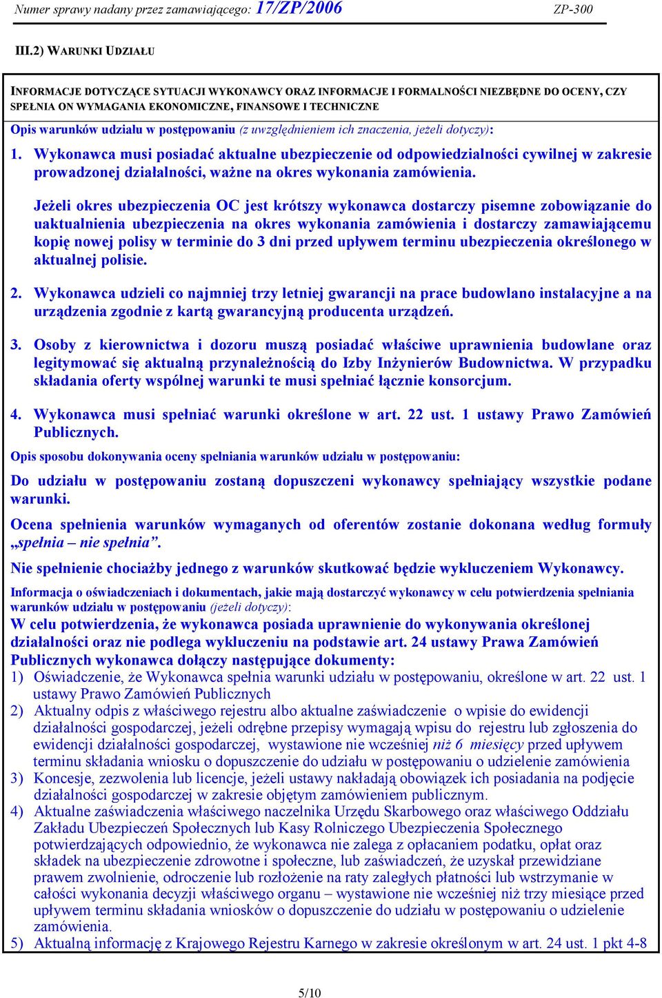 Wykonawca musi posiadać aktualne ubezpieczenie od odpowiedzialności cywilnej w zakresie prowadzonej działalności, ważne na okres wykonania zamówienia.