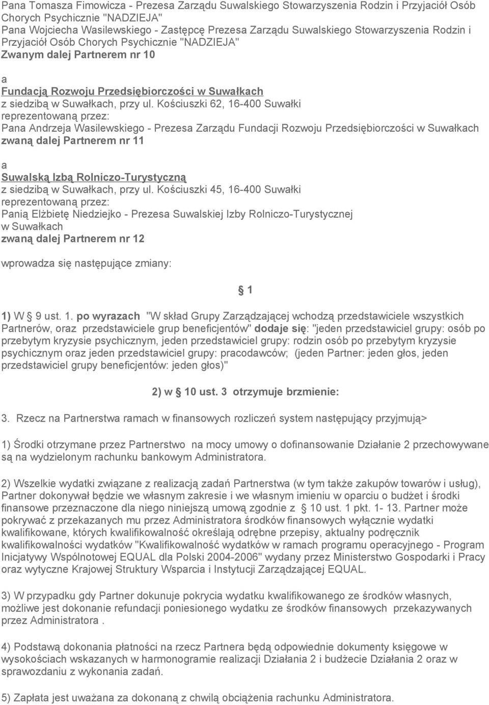 Kościuszki 62, 16-400 Suwłki reprezentowną przez: Pn Andrzej Wsilewskiego - Prezes Zrządu Fundcji Rozwoju Przedsiębiorczości w Suwłkch zwną dlej Prtnerem nr 11 Suwlską Izbą Rolniczo-Turystyczną z